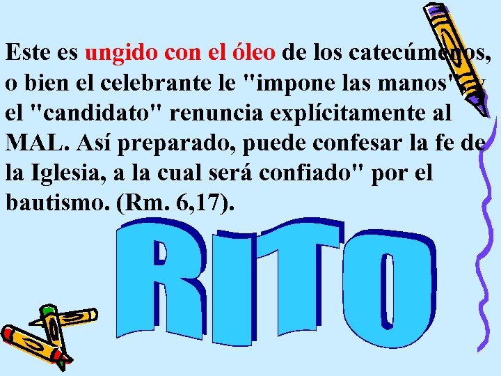 Este es ungido con el óleo de los catecúmenos, o bien el celebrante le