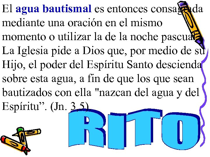 El agua bautismal es entonces consagrada mediante una oración en el mismo momento o