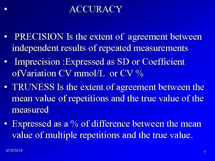  • ACCURACY • PRECISION Is the extent of agreement between independent results of