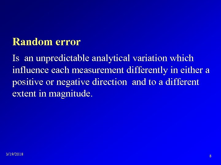 Random error Is an unpredictable analytical variation which influence each measurement differently in either