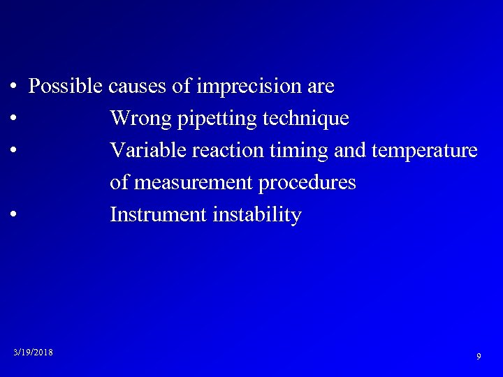  • Possible causes of imprecision are • Wrong pipetting technique • Variable reaction
