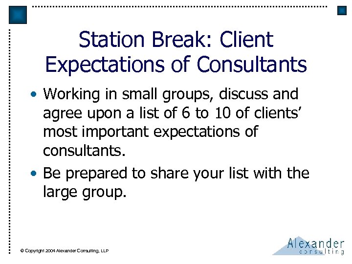 Station Break: Client Expectations of Consultants • Working in small groups, discuss and agree