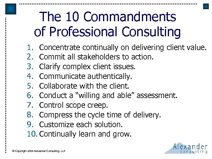 The 10 Commandments of Professional Consulting 1. Concentrate continually on delivering client value. 2.