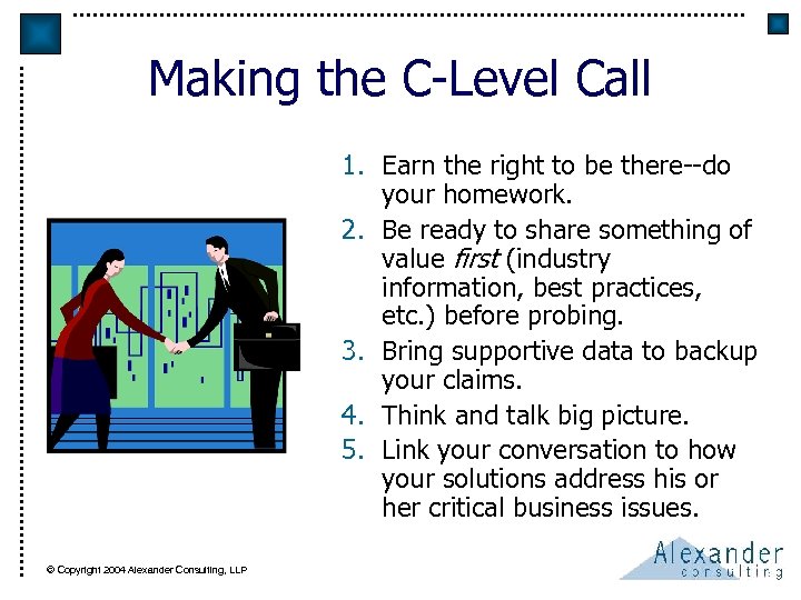 Making the C-Level Call 1. Earn the right to be there--do your homework. 2.