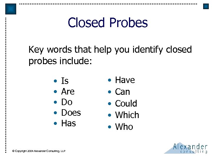 Closed Probes Key words that help you identify closed probes include: • • •