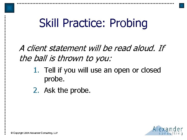 Skill Practice: Probing A client statement will be read aloud. If the ball is