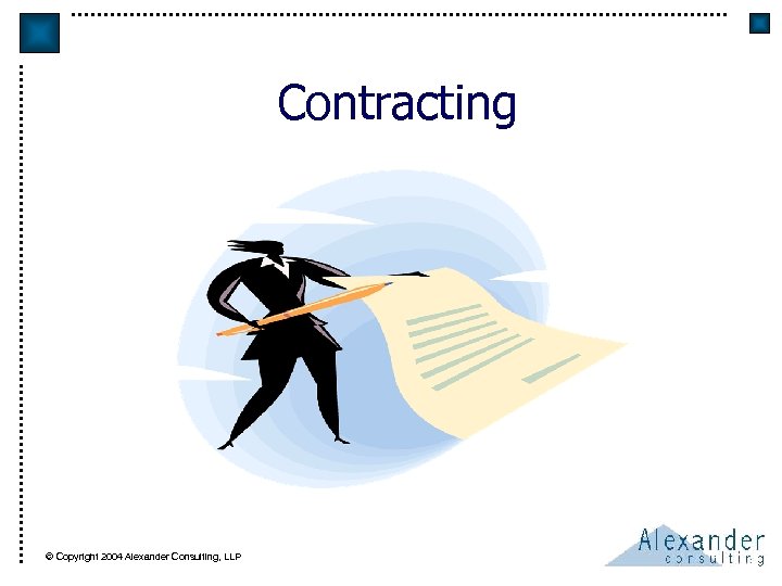 Contracting © Copyright 2004 Alexander Consulting, LLP 