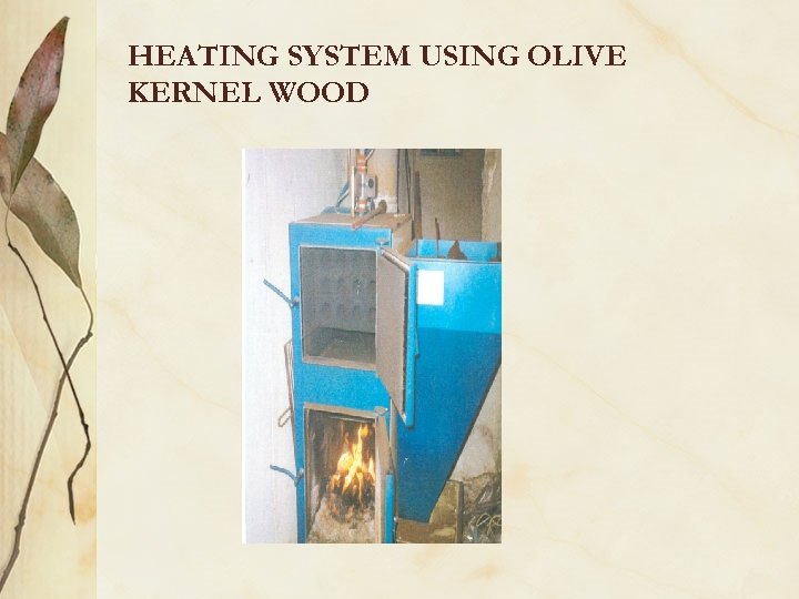 HEATING SYSTEM USING OLIVE KERNEL WOOD 