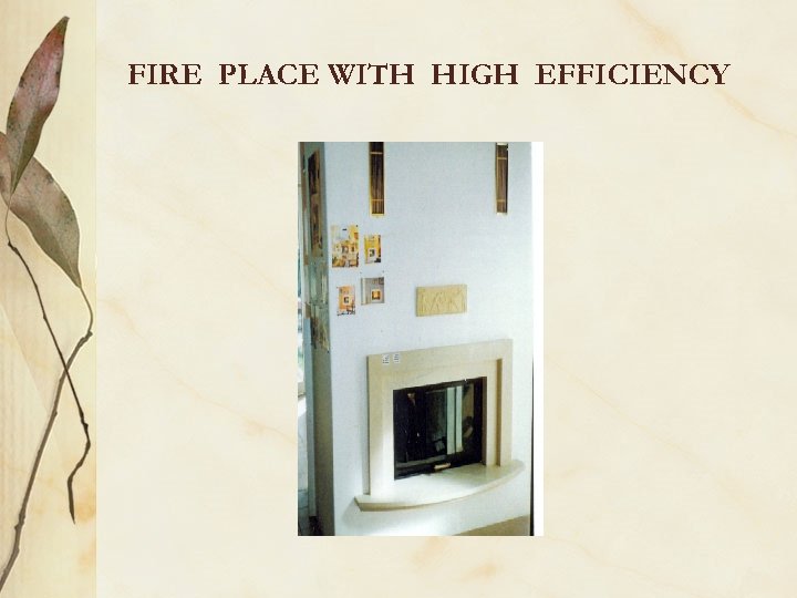 FIRE PLACE WITH HIGH EFFICIENCY 