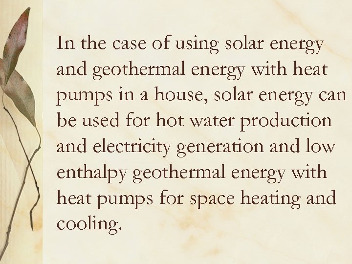 In the case of using solar energy and geothermal energy with heat pumps in
