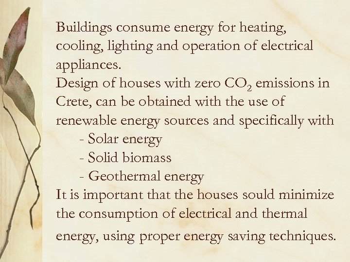 Buildings consume energy for heating, cooling, lighting and operation of electrical appliances. Design of