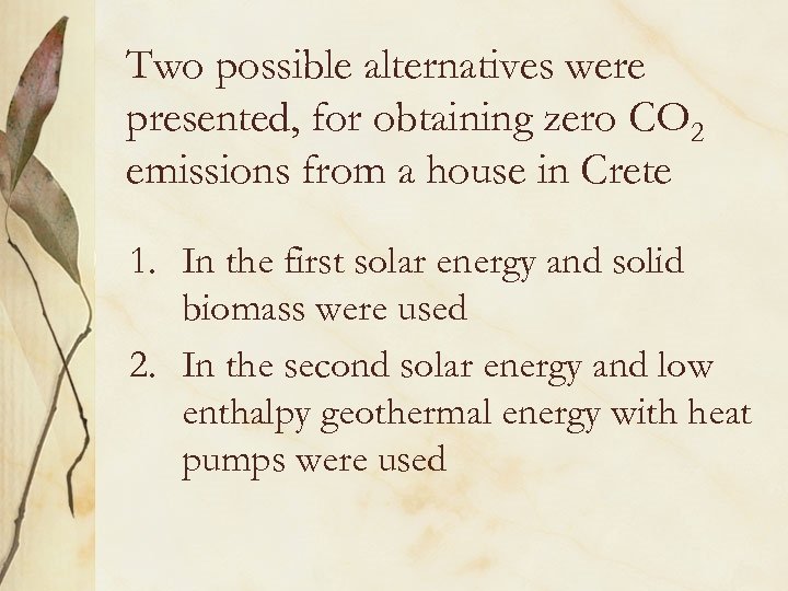 Two possible alternatives were presented, for obtaining zero CO 2 emissions from a house