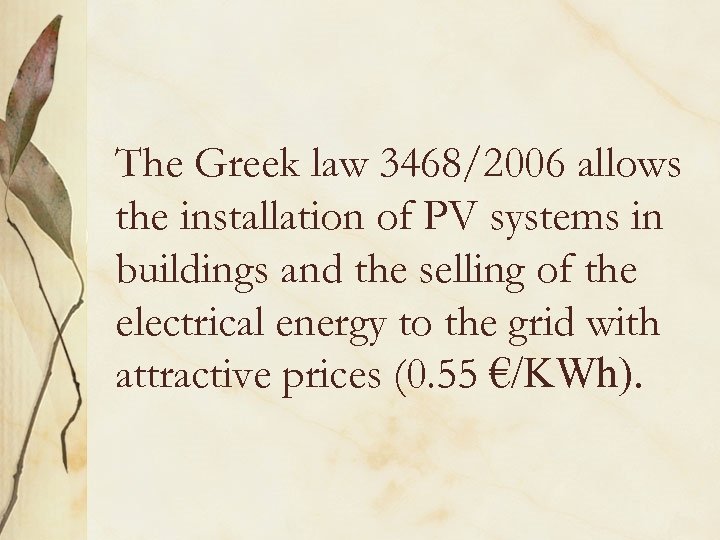The Greek law 3468/2006 allows the installation of PV systems in buildings and the
