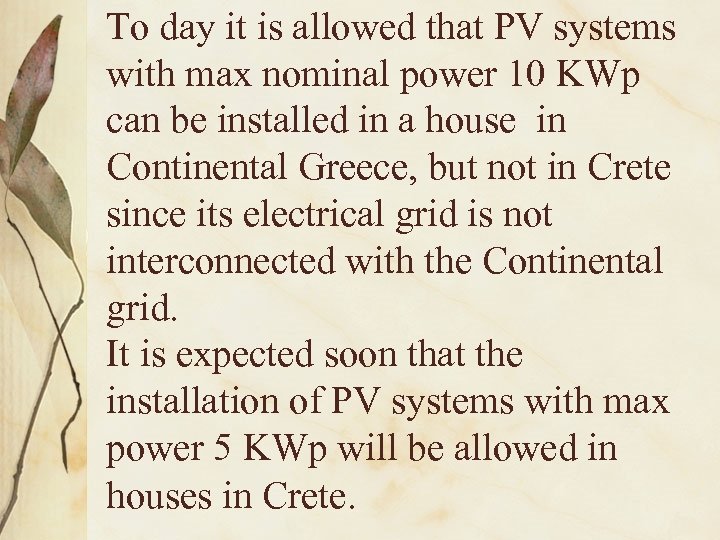To day it is allowed that PV systems with max nominal power 10 KWp
