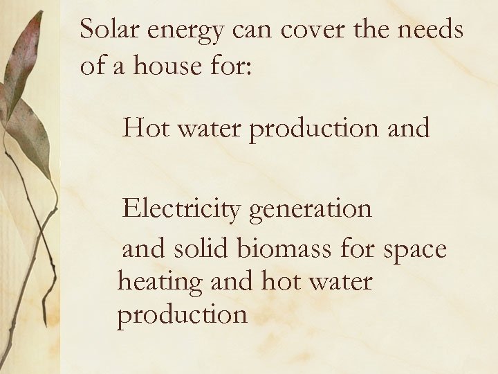 Solar energy can cover the needs of a house for: Hot water production and