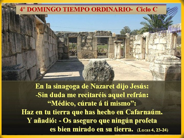 4º DOMINGO TIEMPO ORDINARIO- Ciclo C En la sinagoga de Nazaret dijo Jesús: -Sin
