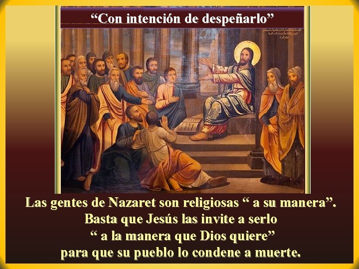 “Con intención de despeñarlo” Las gentes de Nazaret son religiosas “ a su manera”.