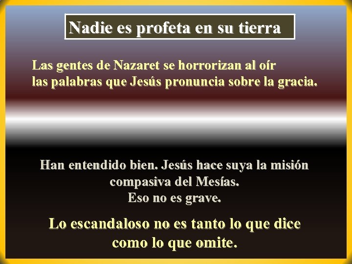 Nadie es profeta en su tierra Las gentes de Nazaret se horrorizan al oír