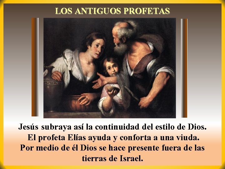 LOS ANTIGUOS PROFETAS Jesús subraya así la continuidad del estilo de Dios. El profeta