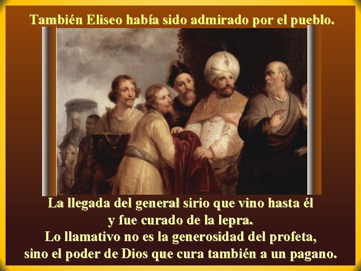 También Eliseo había sido admirado por el pueblo. La llegada del general sirio que