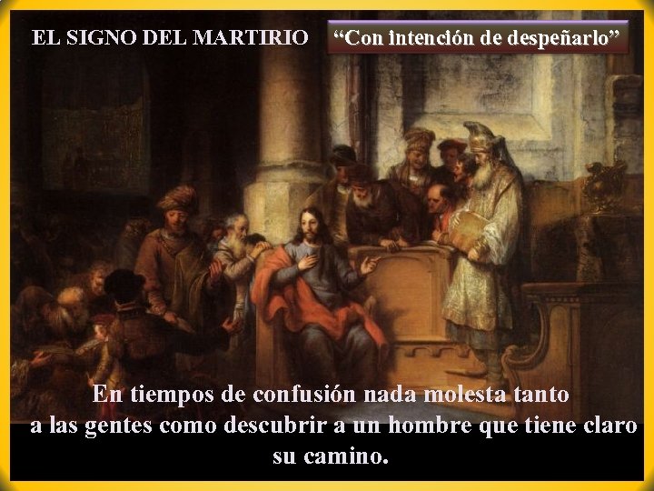 EL SIGNO DEL MARTIRIO “Con intención de despeñarlo” En tiempos de confusión nada molesta