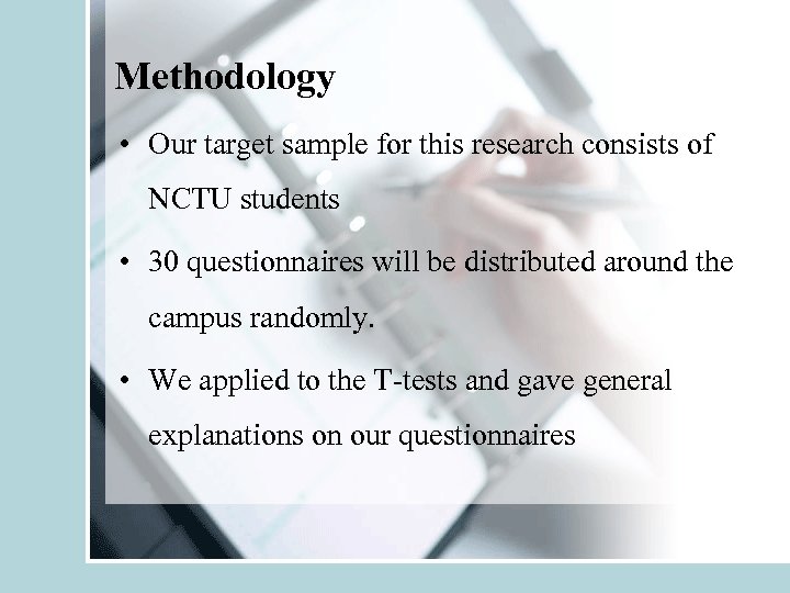 Methodology • Our target sample for this research consists of NCTU students • 30
