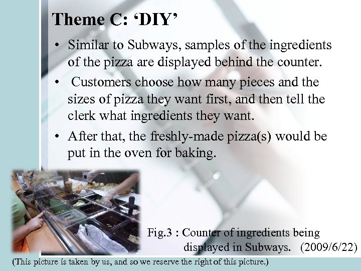 Theme C: ‘DIY’ • Similar to Subways, samples of the ingredients of the pizza