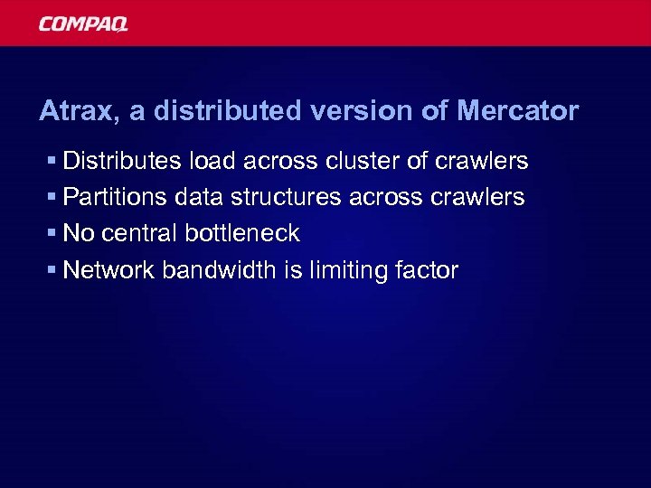Atrax, a distributed version of Mercator § Distributes load across cluster of crawlers §