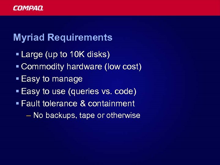 Myriad Requirements § Large (up to 10 K disks) § Commodity hardware (low cost)