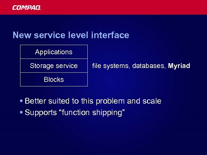 New service level interface Applications Storage service file systems, databases, Myriad Blocks § Better