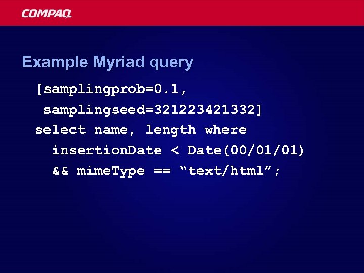 Example Myriad query [samplingprob=0. 1, samplingseed=321223421332] select name, length where insertion. Date < Date(00/01/01)