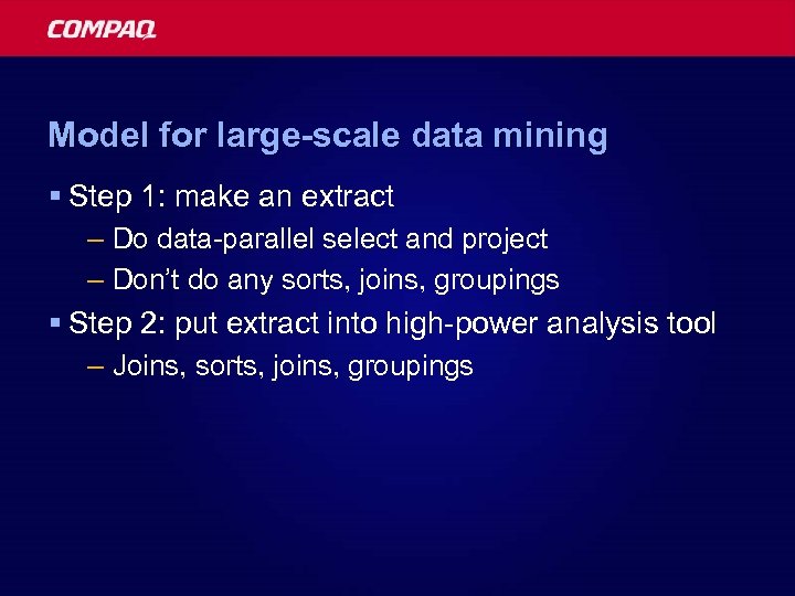 Model for large-scale data mining § Step 1: make an extract – Do data-parallel