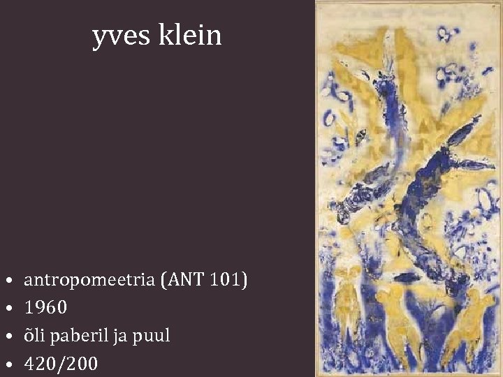 yves klein • • antropomeetria (ANT 101) 1960 õli paberil ja puul 420/200 