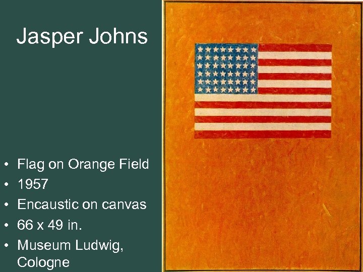 Jasper Johns • • • Flag on Orange Field 1957 Encaustic on canvas 66