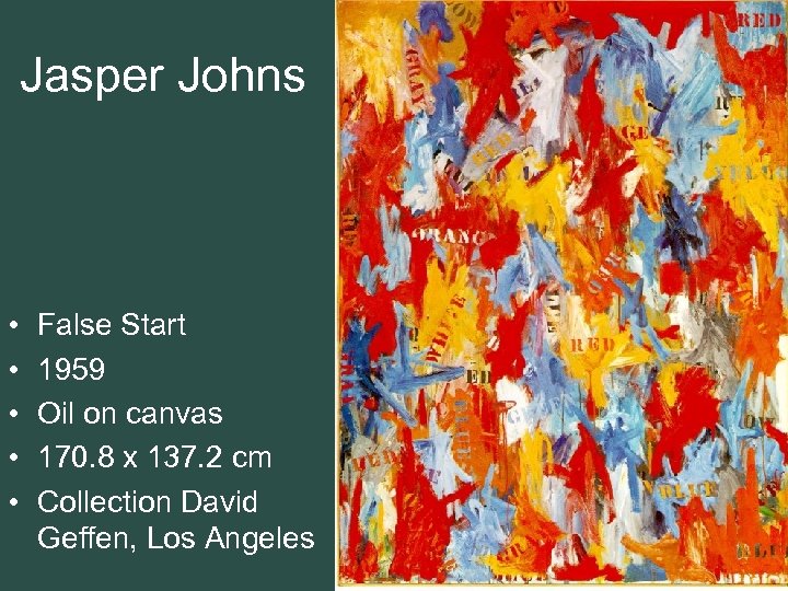 Jasper Johns • • • False Start 1959 Oil on canvas 170. 8 x