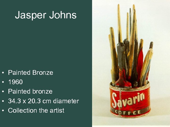 Jasper Johns • • • Painted Bronze 1960 Painted bronze 34. 3 x 20.