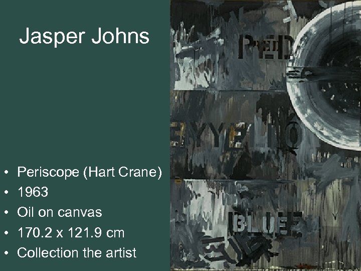 Jasper Johns • • • Periscope (Hart Crane) 1963 Oil on canvas 170. 2