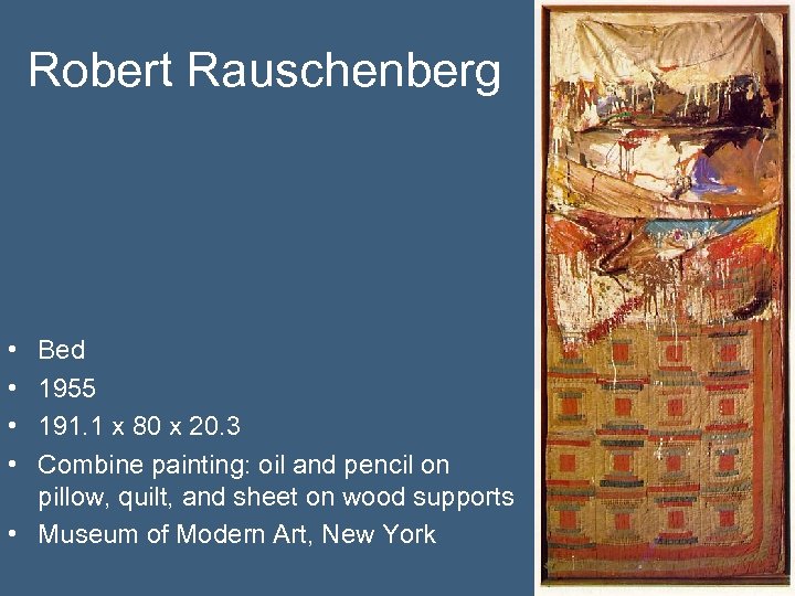 Robert Rauschenberg • • Bed 1955 191. 1 x 80 x 20. 3 Combine