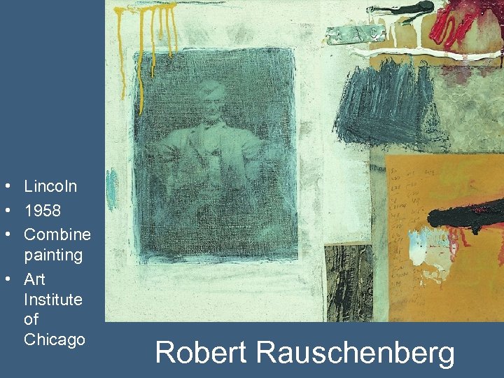  • Lincoln • 1958 • Combine painting • Art Institute of Chicago Robert