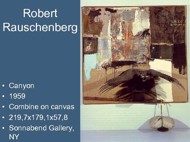 Robert Rauschenberg • • • Canyon 1959 Combine on canvas 219, 7 x 179,