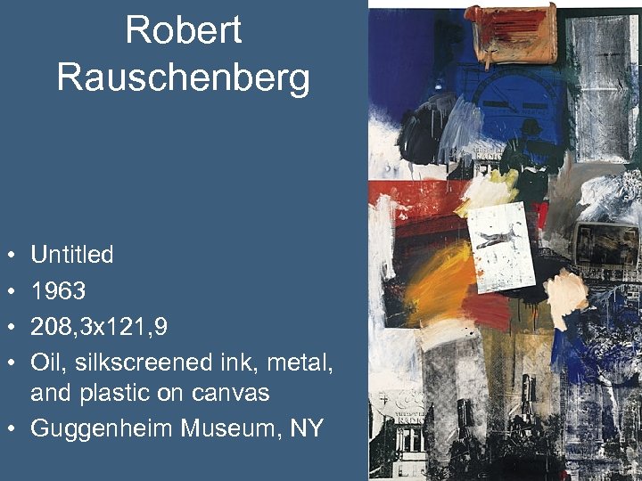 Robert Rauschenberg • • Untitled 1963 208, 3 x 121, 9 Oil, silkscreened ink,