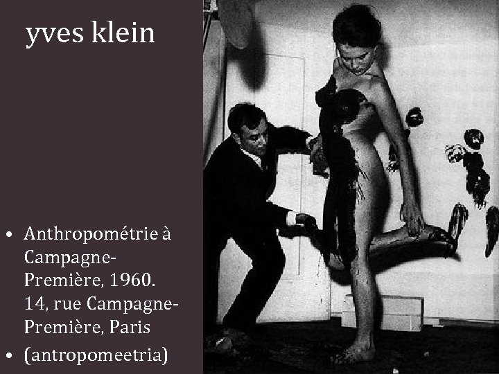 yves klein • Anthropométrie à Campagne. Première, 1960. 14, rue Campagne. Première, Paris •