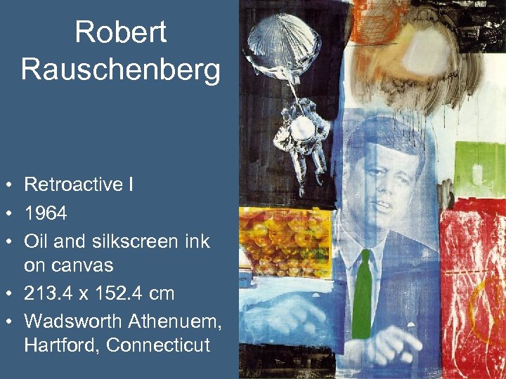 Robert Rauschenberg • Retroactive I • 1964 • Oil and silkscreen ink on canvas