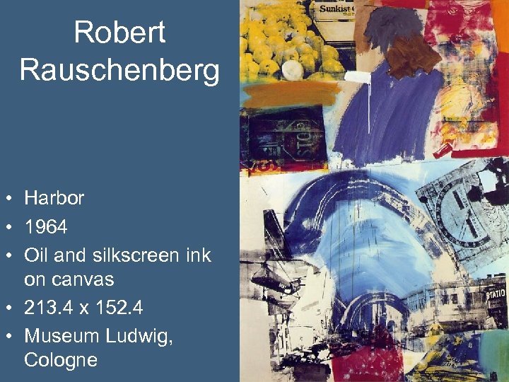 Robert Rauschenberg • Harbor • 1964 • Oil and silkscreen ink on canvas •