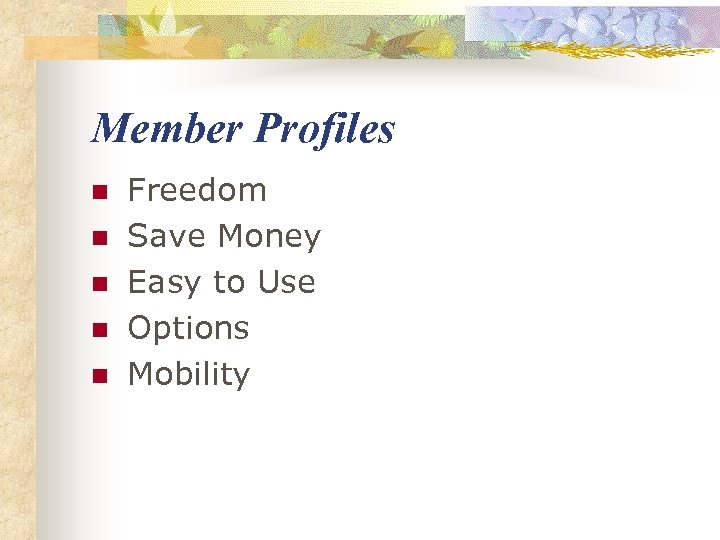 Member Profiles n n n Freedom Save Money Easy to Use Options Mobility 