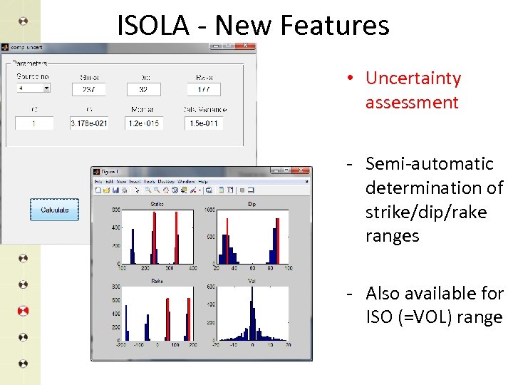 ISOLA - New Features • Uncertainty assessment - Semi-automatic determination of strike/dip/rake ranges -