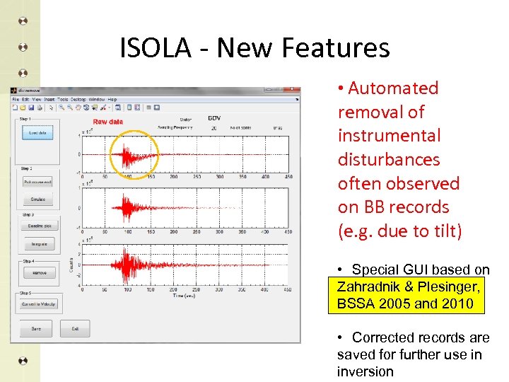 ISOLA - New Features • Automated removal of instrumental disturbances often observed on BB