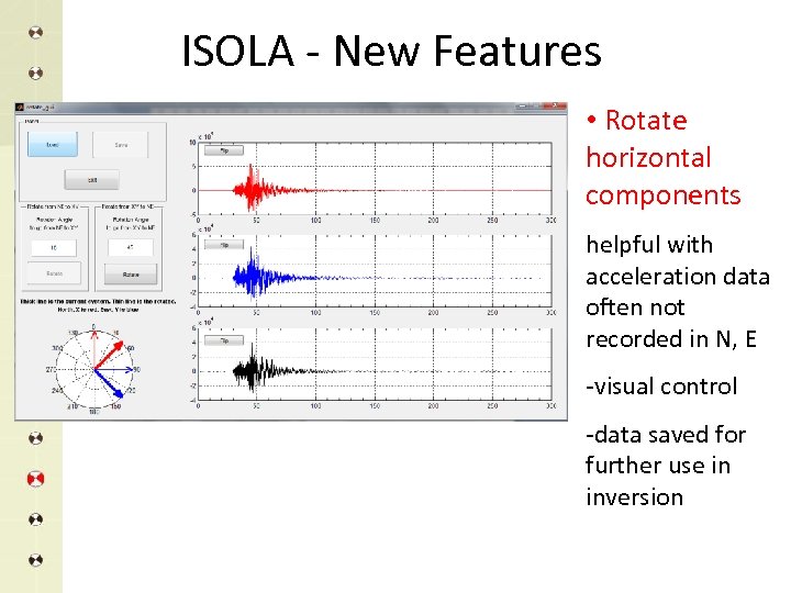ISOLA - New Features • Rotate horizontal components helpful with acceleration data often not