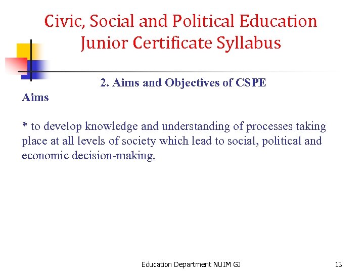 Civic, Social and Political Education Junior Certificate Syllabus 2. Aims and Objectives of CSPE