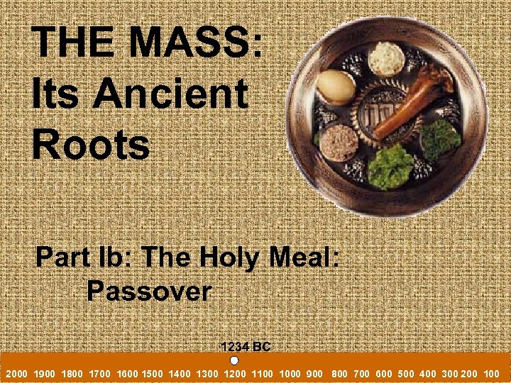 THE MASS: Its Ancient Roots Part Ib: The Holy Meal: Passover 1234 BC 2000